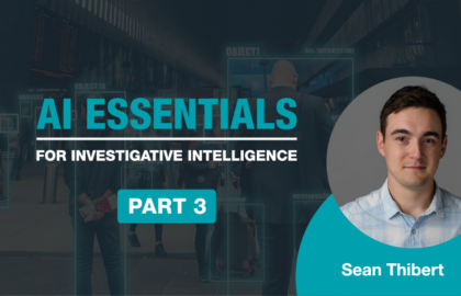 Feature image for part 2 of investigative intelligence video series on computer vision (CV) and how it can help accelerate data analysis for law enforcement and intelligence teams.